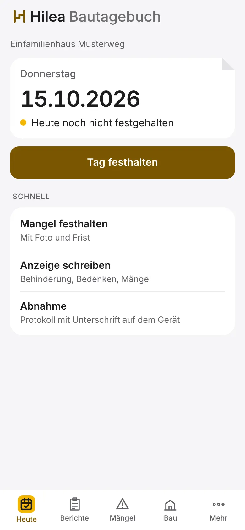 Hilea Bautagebuch auf dem Telefon: die Startseite Heute mit dem Datum, dem Hinweis Heute noch nicht festgehalten und dem Knopf Tag festhalten, darunter die Schnellwege Mangel festhalten, Anzeige schreiben und Abnahme.